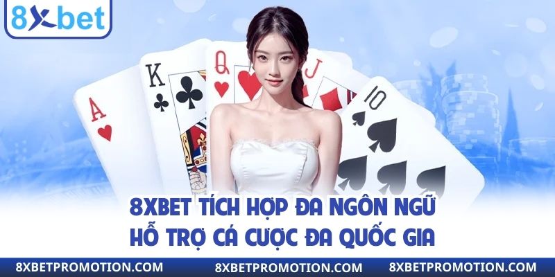 8xbet tích hợp đa ngôn ngữ hỗ trợ cá cược đa quốc gia