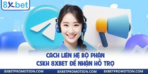 Cách liên hệ bộ phận CSKH 8xbet để nhận hỗ trợ