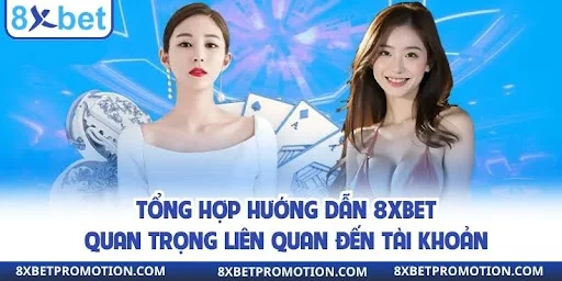 Tổng hợp hướng dẫn 8xbet quan trọng liên quan đến tài khoản