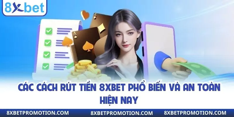 Các cách rút tiền 8XBET phổ biến và an toàn hiện nay