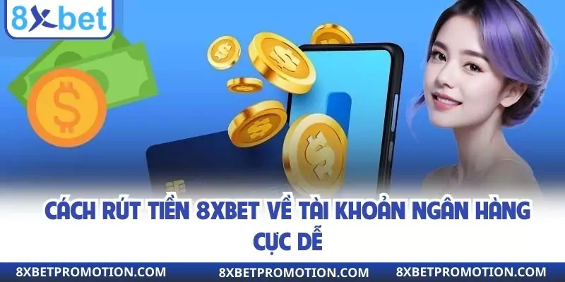 Cách rút tiền 8XBET về tài khoản ngân hàng cực dễ