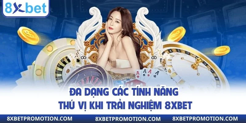 Đa dạng các tính năng thú vị khi trải nghiệm 8XBET
