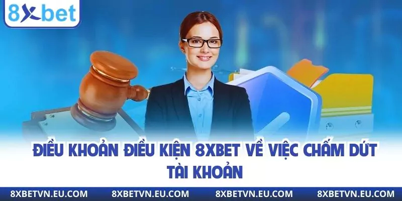 Điều khoản điều kiện 8XBET về việc chấm dứt tài khoản
