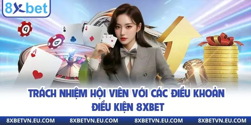Trách nhiệm hội viên với các điều khoản điều kiện 8XBET