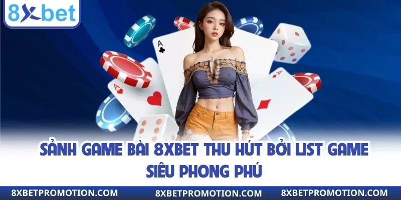 Sảnh game bài 8xbet thu hút bởi list game siêu phong phú