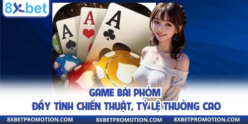 Game bài Phỏm đầy tính chiến thuật, tỷ lệ thưởng cao