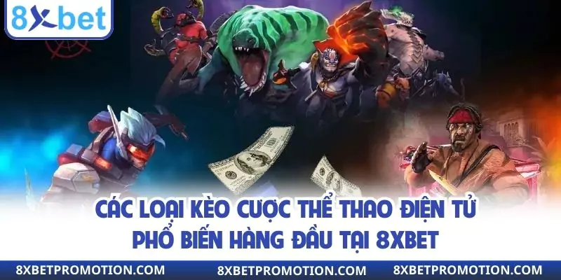 Các loại kèo Esports phổ biến hàng đầu tại 8xbet