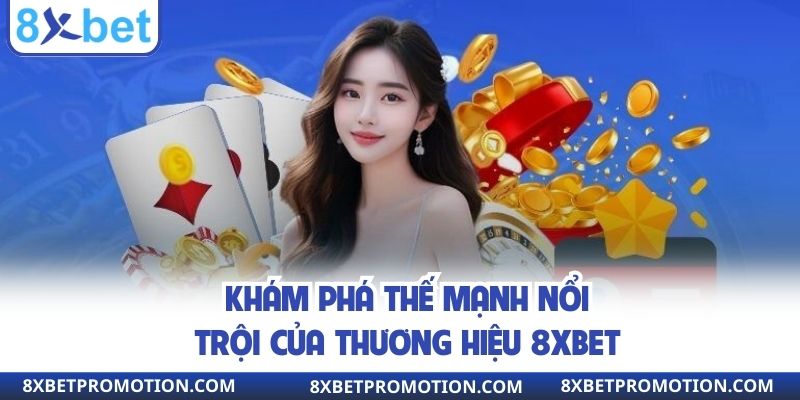 Khám phá thế mạnh nổi trội của thương hiệu 8xbet