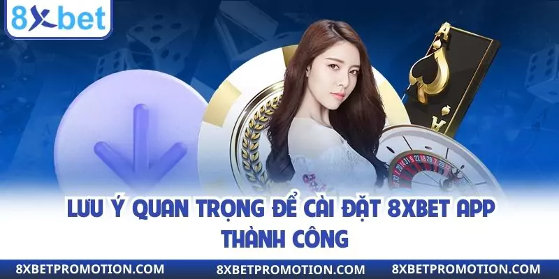 Lưu ý quan trọng để cài đặt 8XBET app thành công