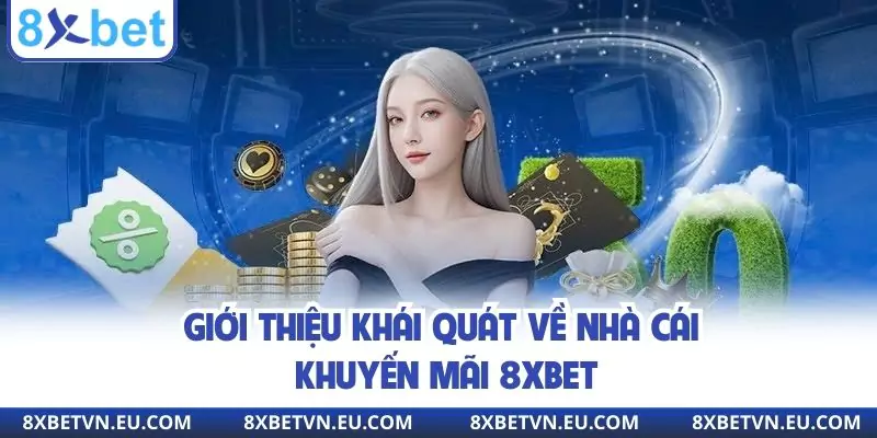 Giới thiệu khái quát về nhà cái khuyến mãi 8XBET