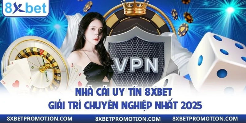 Nhà cái uy tín 8XBET giải trí chuyên nghiệp nhất 2025
