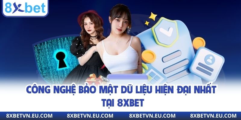 Công nghệ bảo mật dữ liệu hiện đại nhất tại 8XBET