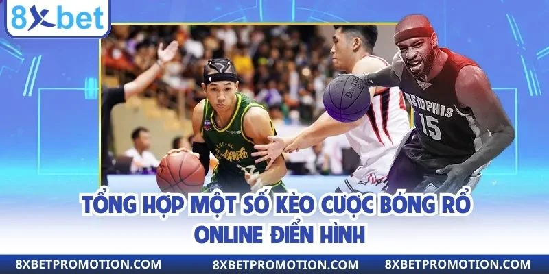 Tổng hợp một số kèo cược bóng rổ online điển hình