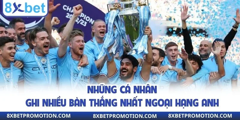 Top những cá nhân ghi bàn nhiều nhất 8XBET Premier League