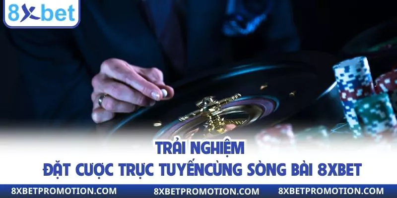 Trải nghiệm đặt cược trực tuyến cùng sòng bài 8xbet