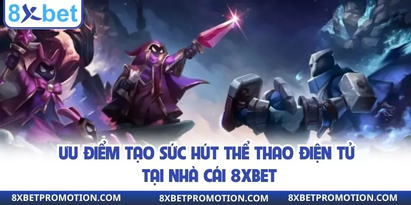 Lý do khiến sảnh Esports thu hút nhiều hội viên 8xbet