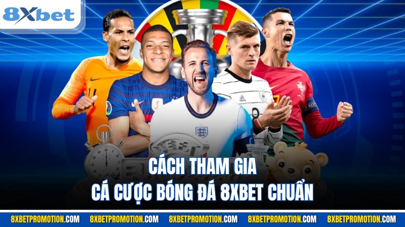 Cách tham gia cá cược bóng đá 8XBET chuẩn
