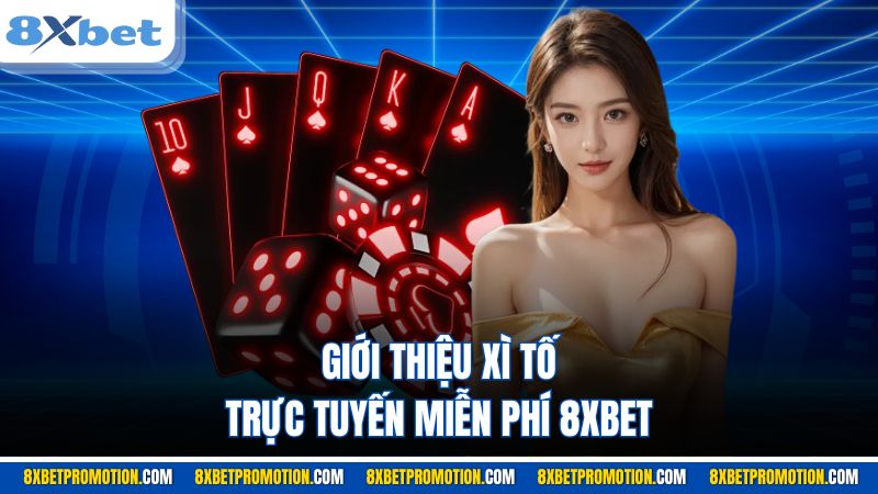 Giới thiệu Xì Tố trực tuyến miễn phí 8XBET