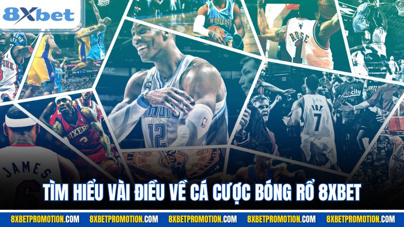 Tìm hiểu vài điều về cá cược bóng rổ 8XBET