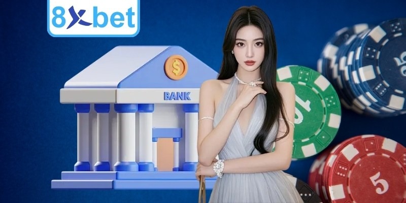 CK ngân hàng một trong các phương thức thanh toán 8Xbet phổ biến nhất