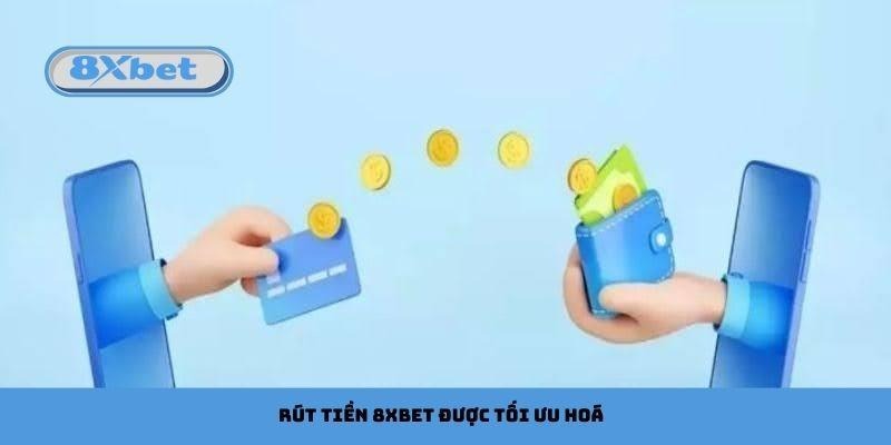 Rút tiền 8xbet được tối ưu hoá về tốc độ nhận tiền