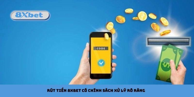 Rút tiền 8xbet có chính sách xử lý rõ ràng