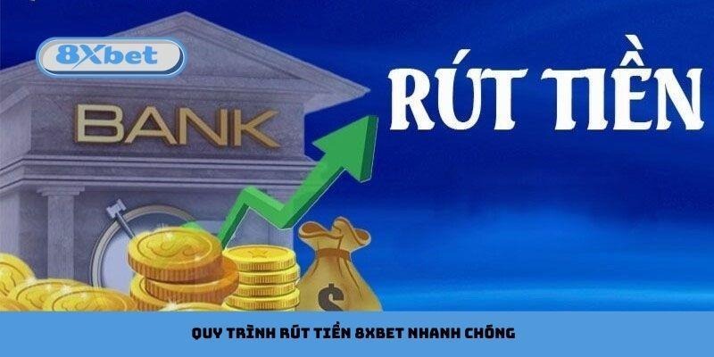 Quy trình rút tiền 8xbet nhanh chóng 