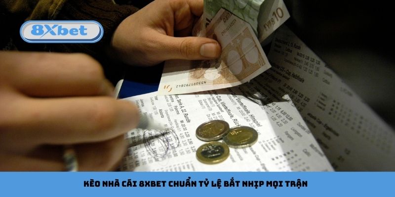 Kèo Nhà Cái 8xbet Chuẩn Tỷ Lệ Bắt Nhịp Mọi Trận